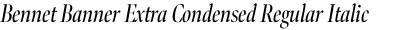 Bennet Banner Extra Condensed Regular Italic